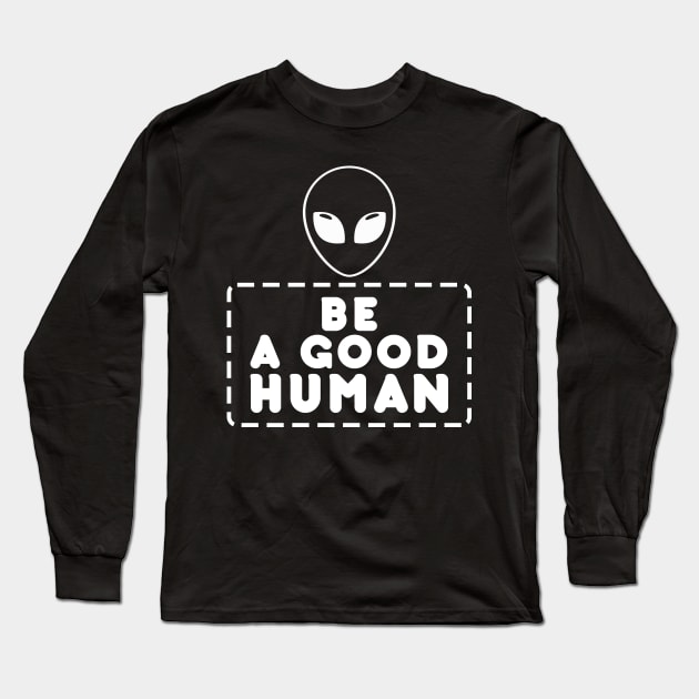 Be A Good Human Long Sleeve T-Shirt by Sham